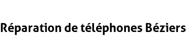 Réparation de téléphones Béziers